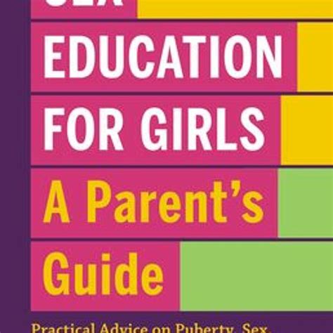 Stream Read Sex Education For Girls A Parent S Guide Practical Advice On Puberty Sex And
