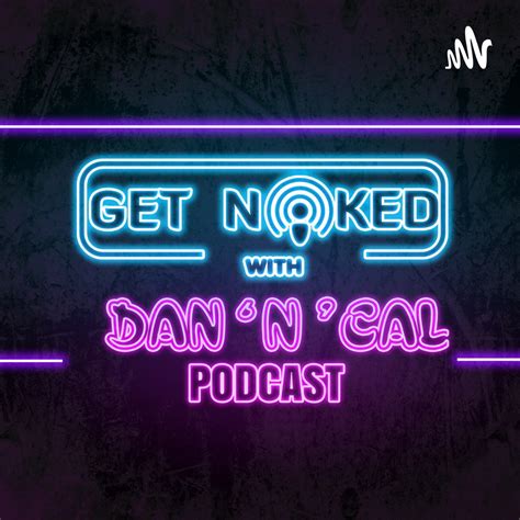Get Naked With Dan N Cal Podcast Apple Podcasts