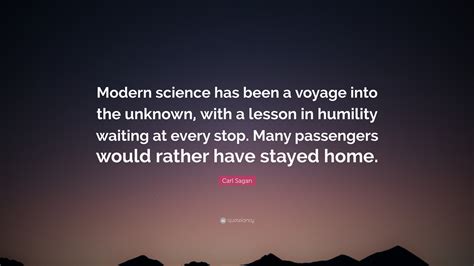 Carl Sagan Quote Modern Science Has Been A Voyage Into The Unknown