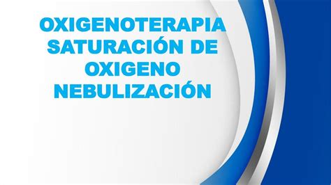 Oxigenoterapia Saturaci N De Ox Geno Y Nebulizaci N Kayi Udocz