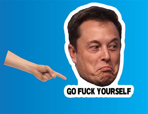 Elon Musk Go Fuck Yourself Sticker Funny Adult Sticker Funny Sticker Etsy