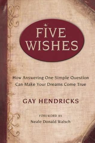 Five Wishes: How Answering One Simple Question Can Make Your Dreams ...