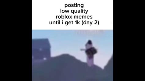 Posting Low Quality Roblox Memes Until I Get 1k Day 2 Youtube