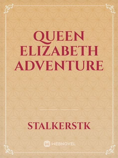 Queen Elizabeth Adventure Stalkerstk Webnovel