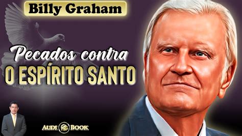 PECADOS CONTRA O ESPÍRITO SANTO Billy Graham 1918 2018 Audiobook