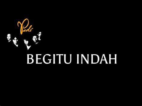 Begitu Indah Padi Lirik Youtube