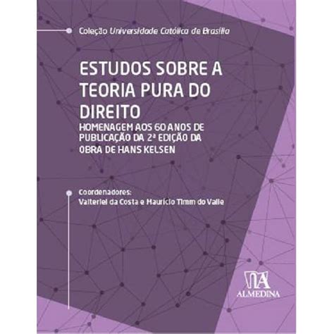 Estudos Sobre A Teoria Pura Do Direito Homenagem Aos Anos Da