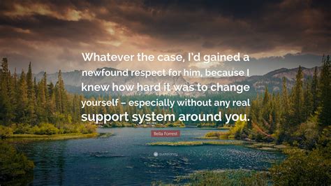 Bella Forrest Quote: “Whatever the case, I’d gained a newfound respect