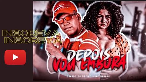 Danado Do Recife And Mc Haraha Depois Vou Embora Remix Brega Funk Youtube