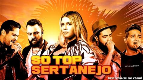 Top Melhores Musicas Top Sertanejo Mais Tocadas As