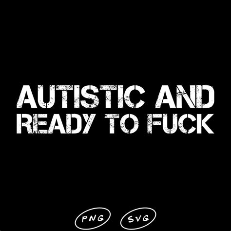 Autistic And Ready To Fuck Funny Autism Svg Png Etsy