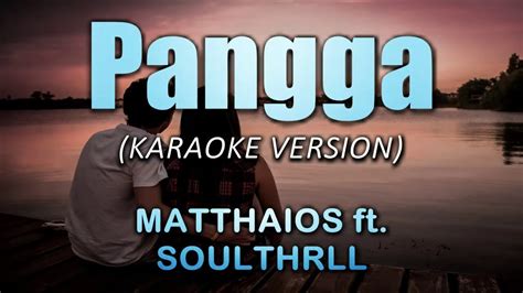 Pangga Matthaios Ft Soulthrll Karaoke Instrumental YouTube