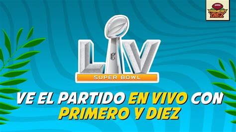 Sigue El Super Bowl Lv En Vivo Con Primero Y Diez Youtube