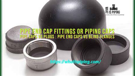 Pipe End Cap Fittings Or Piping Caps Pipe Caps Vs Plugs Pipe End Caps