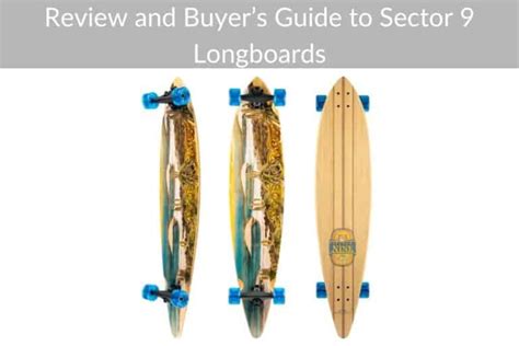 Review And Buyers Guide To Sector 9 Longboards Longboard Planet