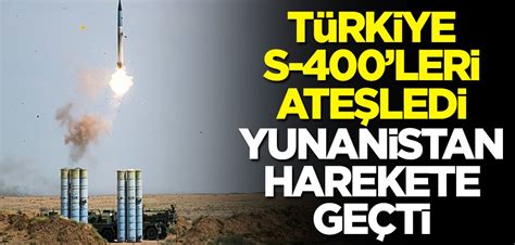 Türkiye S 400 leri ateşledi Yunanistan harekete geçti Yeni Akit