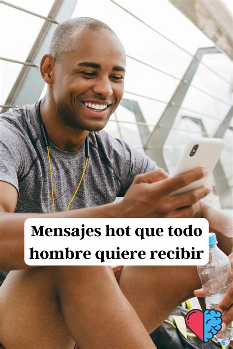 Mensajes Hot Que Todo Hombre Quiere Recibir Mensajes Para Conquistar Frases Para Hombres