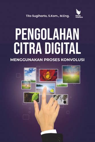 Buku PENGOLAHAN CITRA DIGITAL MENGGUNAKAN PROSES KONVOLUSI Henbuk