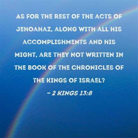 2 Kings 13:8 As for the rest of the acts of Jehoahaz, along with all