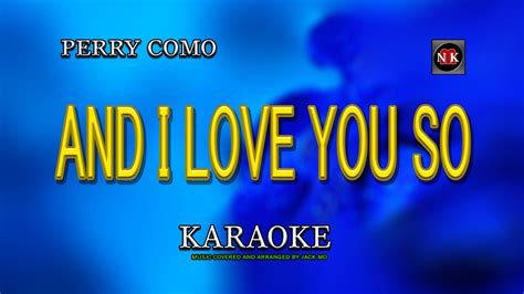 And I Love You So Karaoke And I Love You So Karaoke Perry Como