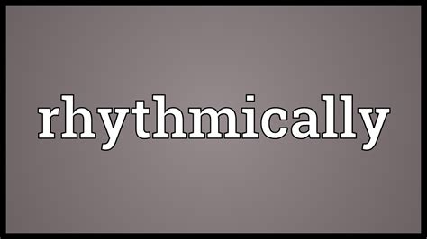 rhythmically meaning youtube