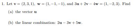 Solved 1. Let v=(2,3,1),w=(1,−1,−1), and 3u+2v−4w=(1,−2,3). | Chegg.com