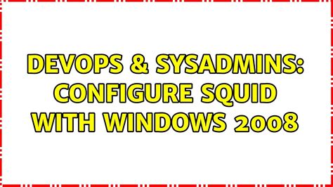 DevOps SysAdmins Configure Squid With Windows 2008 YouTube