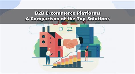 B2B E-commerce Platforms: A Comparison of the Top Solutions