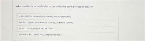 Solved What Are The Three Levels Of Scrutiny Under The Equal