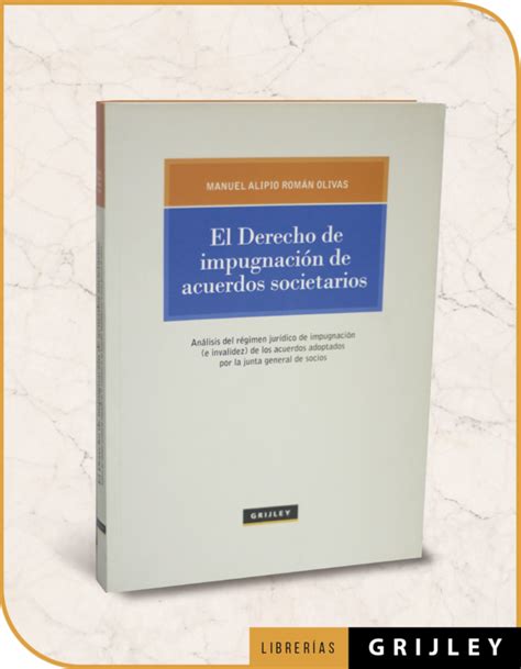 El Derecho De Impugnaci N De Acuerdos Societarios Librerias Grijley