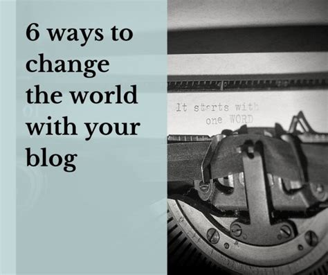Six Ways To Change The World With Your Blog Opposable Thumbs