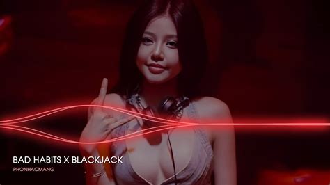 Bad Habits x BlackJack 越南鼓 KCV Remix Nhạc Nền Tik Tok Hot Nhất 2024 YouTube