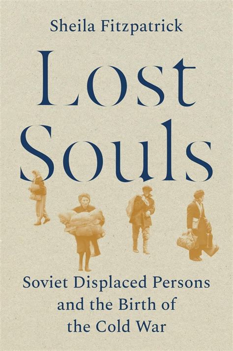 Lost Souls: Soviet Displaced Persons and the Birth of the Cold War by