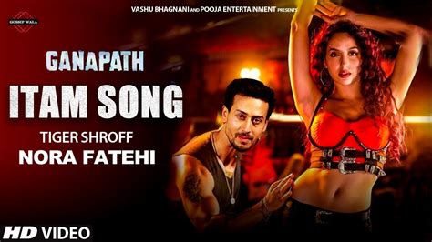 Ganapath Item Song Tiger Shroff Nora Fatehi Ganapath Movie Songs