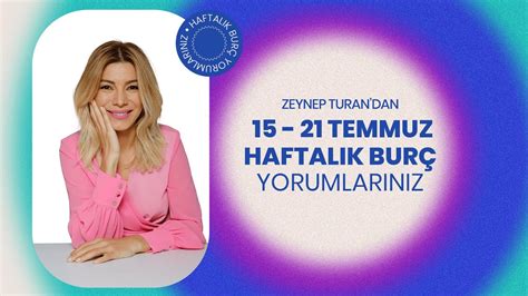 15 21 TEMMUZ HAFTALIK BURÇ YORUMLARI ZEYNEP TURAN TWİTBURC