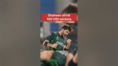 Shaheen Afridi Fastest Pakistani To Reach 100 Odi Wickets Ytshorts