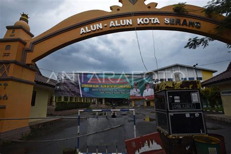 Penutupan Taman Alun Alun Serang Antara Foto