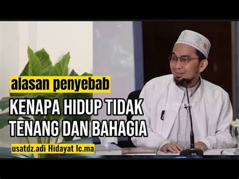 Alasan Penyebab Kenapa Hidup Tidak Tenang Dan Bahagia Ust Adi Hidayat