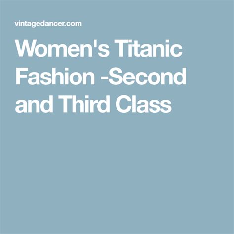 Women S Titanic Fashion Second And Third Class Titanic Women Fashion