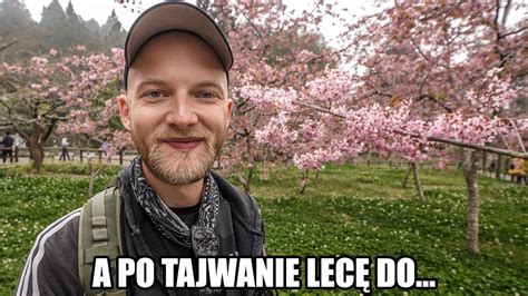 Zdradzam gdzie jadę po Tajwanie za mną kwitną wiśnie a ja nie mam