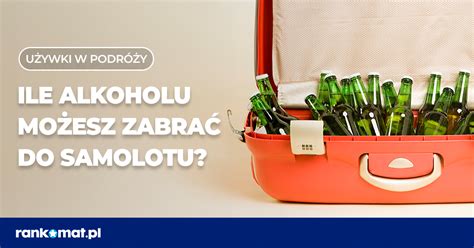 Ile Alkoholu Mo Na Przewie Samolotem Rankomat Pl