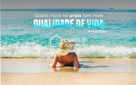 Quem Mora Na Praia Tem Mais Qualidade De Vida Entenda Quinta Do