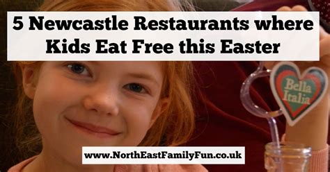 5 Restaurants Where Kids Eat Free In Newcastle Upon Tyne Easter