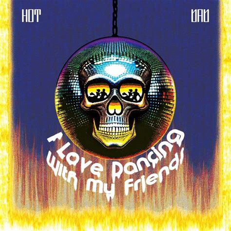 Hot Dad I Love Dancing With My Friends Lyrics Genius Lyrics