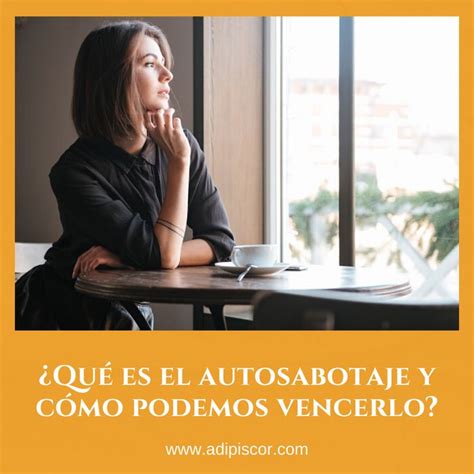 Qué es el autosabotaje y cómo podemos vencerlo Adipiscor