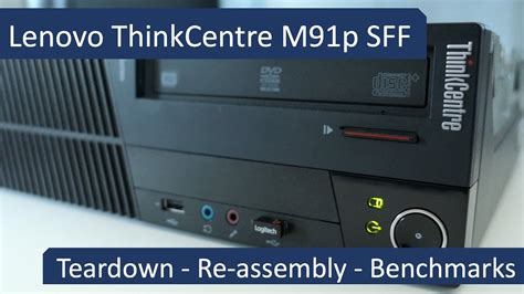 Lenovo ThinkCentre M91p SFF Teardown Re Assembly And Benchmarks