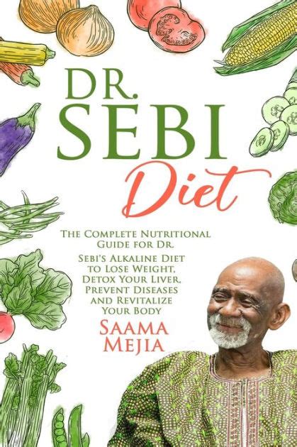 Dr. Sebi Diet: The Complete Nutritional Guide for Dr. Sebi's Alkaline