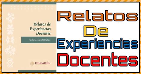 Relatos De Experiencias Docentes Ciclo Escolar 2022 2023 Material