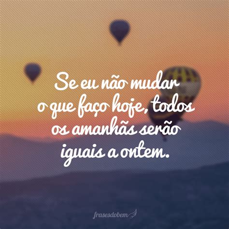 40 Frases De Mudança De Vida Para Te Encorajar A Fazer Diferente