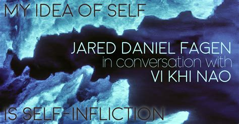 My Idea Of Self Is Self Infliction Jared Daniel Fagen In Conversation